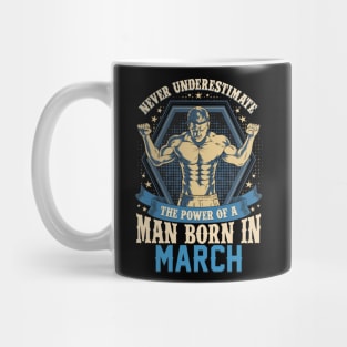 Never Underestimate Power Man Born in March Mug